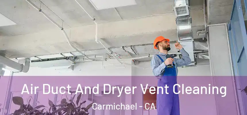  Air Duct And Dryer Vent Cleaning Carmichael - CA