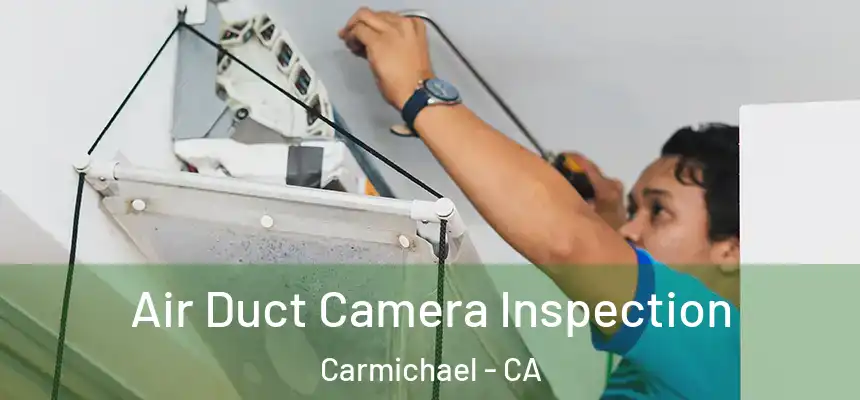 Air Duct Camera Inspection Carmichael - CA
