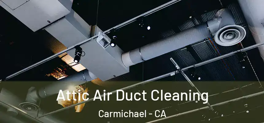  Attic Air Duct Cleaning Carmichael - CA