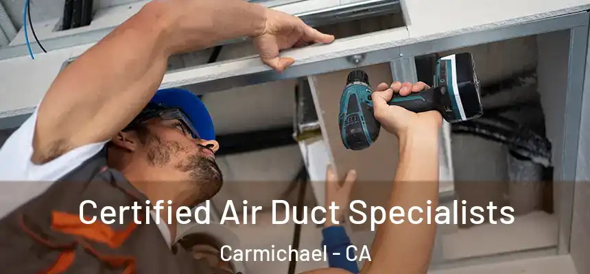 Certified Air Duct Specialists Carmichael - CA