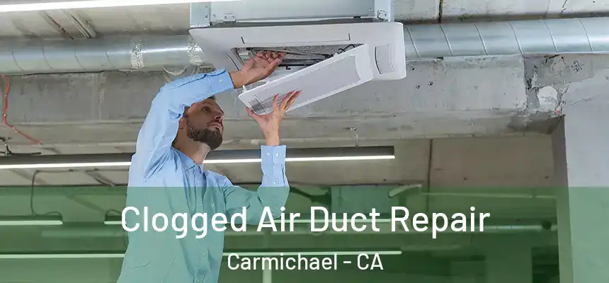  Clogged Air Duct Repair Carmichael - CA