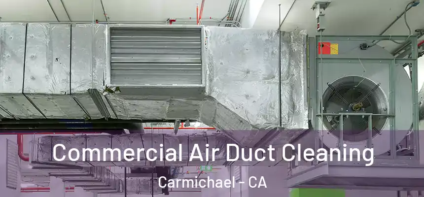  Commercial Air Duct Cleaning Carmichael - CA