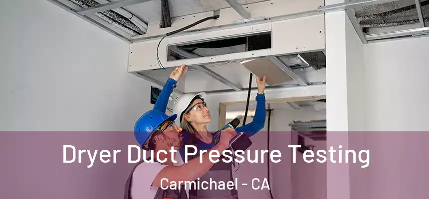  Dryer Duct Pressure Testing Carmichael - CA