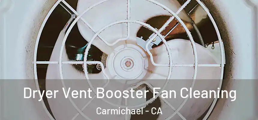 Dryer Vent Booster Fan Cleaning Carmichael - CA