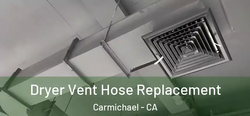 Dryer Vent Hose Replacement Carmichael - CA