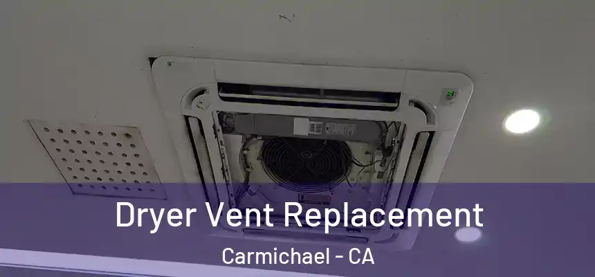  Dryer Vent Replacement Carmichael - CA