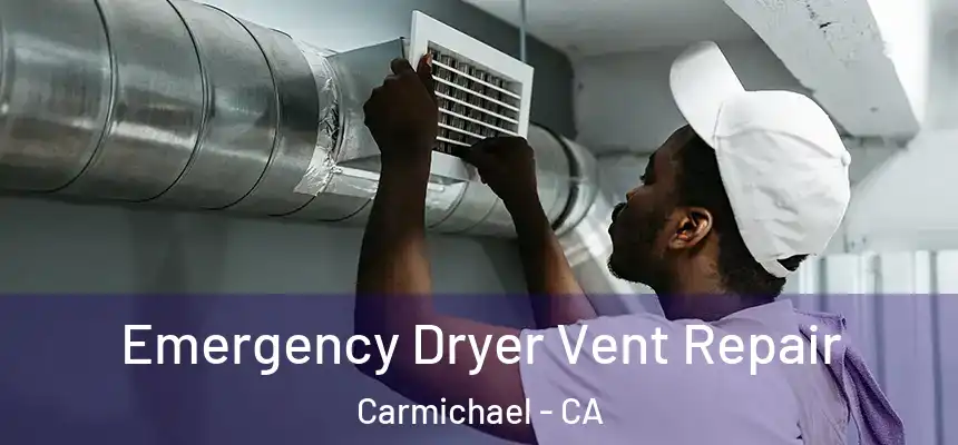  Emergency Dryer Vent Repair Carmichael - CA