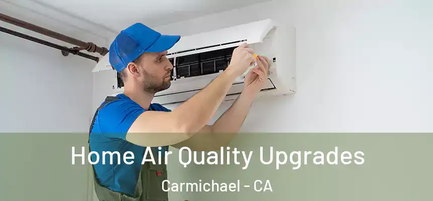  Home Air Quality Upgrades Carmichael - CA