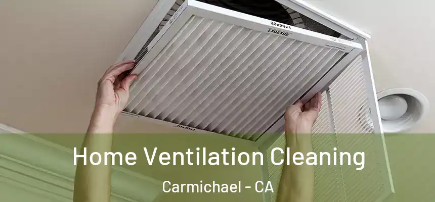  Home Ventilation Cleaning Carmichael - CA