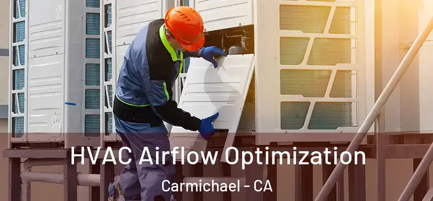  HVAC Airflow Optimization Carmichael - CA
