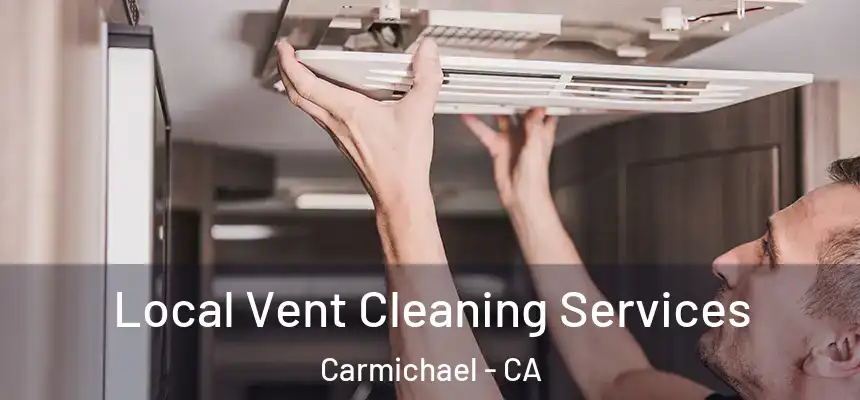 Local Vent Cleaning Services Carmichael - CA