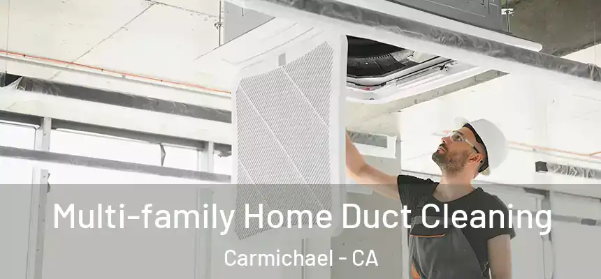  Multi-family Home Duct Cleaning Carmichael - CA