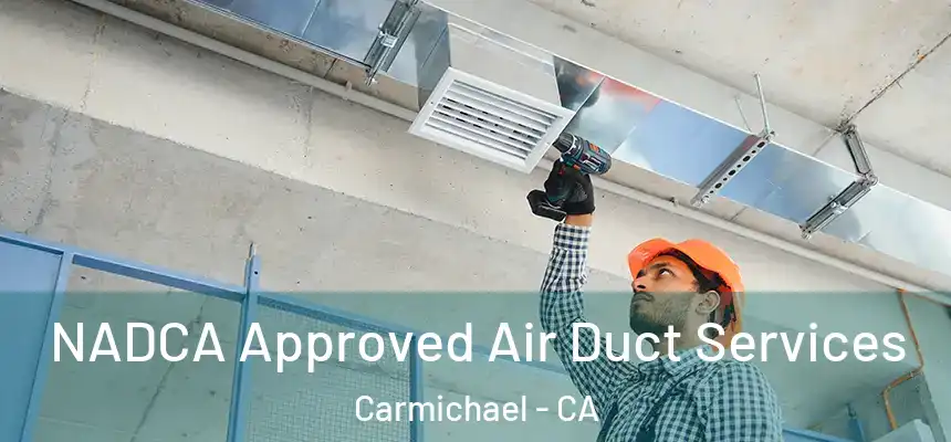  NADCA Approved Air Duct Services Carmichael - CA