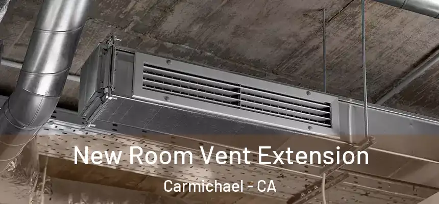 New Room Vent Extension Carmichael - CA