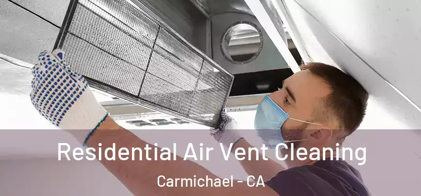  Residential Air Vent Cleaning Carmichael - CA