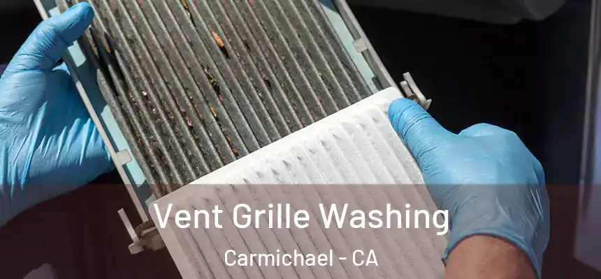 Vent Grille Washing Carmichael - CA